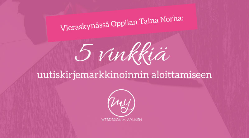5 vinkkiä uutiskirjemarkkinoinnin aloittamiseen - vieraskynässä Taina Norha.