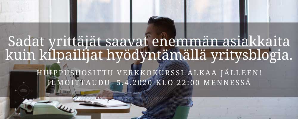 Sadat yrittäjät saavat enemmän asiakkaita kuin kilpailijat hyödyntämällä yritysblogia. Huippusuosittu verkkokurssi alkaa jälleen! Ilmoittaudu 5.4.2020 klo 22.00 mennessä! Klikkaa kuvaa ja lue lisää!